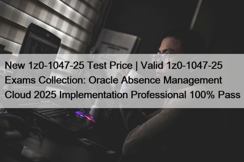 New 1z0-1047-25 Test Price | Valid 1z0-1047-25 Exams ...